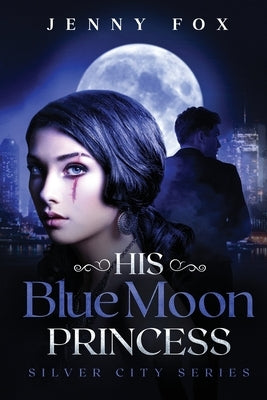 His Blue Moon Princess: The Silver City Series by Fox, Jenny