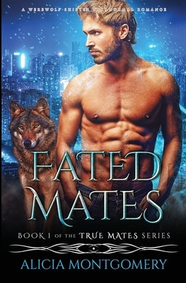 Fated Mates: A Werewolf Shifter Paranormal Romance by Montgomery, Alicia