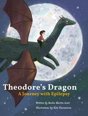 Theodore's dragon: a journey with Epilepsy by Martin-Scott, Beckie