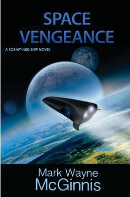 Space Vengeance: A Scrapyard Ship Novel by McGinnis, Mark Wayne