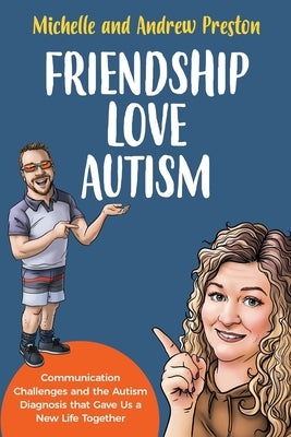 Friendship Love Autism: Communication Challenges and the Autism Diagnosis that Gave Us a New Life Together by Preston, Michelle