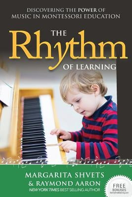 The Rhythm of Learning: Discovering the Power of Music in Montessori Education by Aaron, Raymond