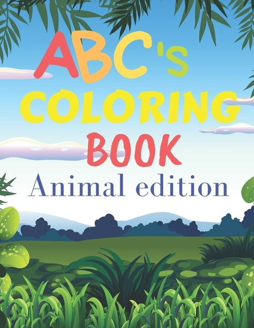 ABCs coloring book animal edition: ABCs coloring book with animals / for children from 2 years old to 6 years old / helps your child develop his creat by Abcs, Coloring