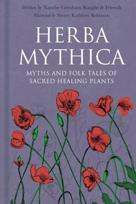 Herba Mythica: Myths and Folk Tales of Sacred Healing Plants by Gresham-Knight, Xanthe
