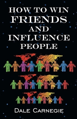 How To Win Friends & Influence People by Carnegie, Dale