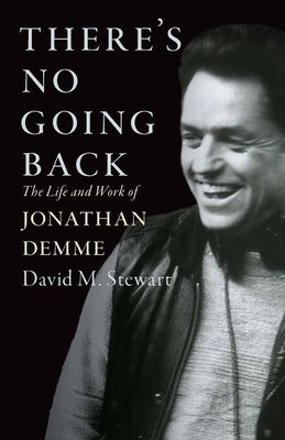 There's No Going Back: The Life and Work of Jonathan Demme by Stewart, David M.