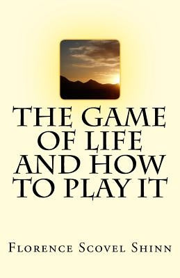 The Game of Life And How To Play It by Shinn, Florence Scovel