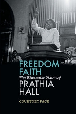 Freedom Faith: The Womanist Vision of Prathia Hall by Pace, Courtney