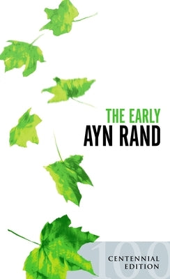 The Early Ayn Rand: Revised Edition: A Selection from Her Unpublished Fiction by Rand, Ayn