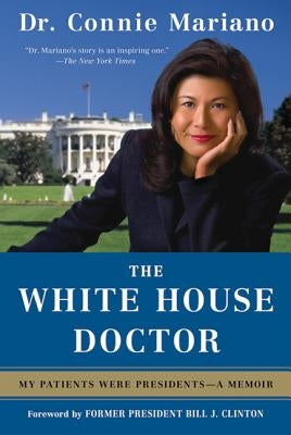 The White House Doctor: My Patients Were Presidents: A Memoir by Mariano, Connie