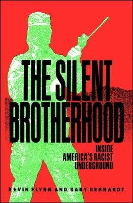 The Silent Brotherhood: Inside America's Racist Underground by Flynn, Kevin