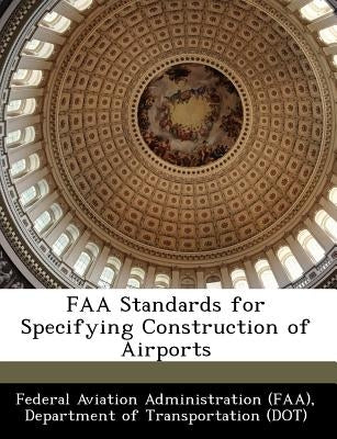 FAA Standards for Specifying Construction of Airports by Federal Aviation Administration (Faa), D