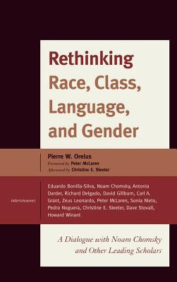 Rethinking Race, Class, Language, and Gender: A Dialogue with Noam Chomsky and Other Leading Scholars by Orelus, Pierre Wilbert