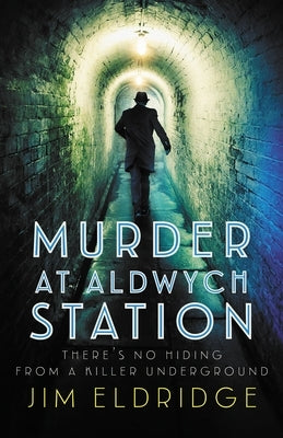 Murder at Aldwych Station: The Heart-Pounding Wartime Mystery Series by Eldridge, Jim