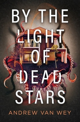 By the Light of Dead Stars by Van Wey, Andrew