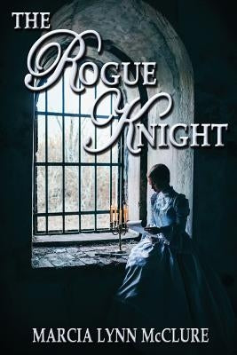 The Rogue Knight by McClure, Marcia Lynn