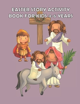 Easter Story Activity Book for Kids 4-6 years: Bible Story for kids: A Fun Creative Christian Coloring workbook for Boys and girls ages 4-6 years by Collections, Heavenlyjoy Gospel