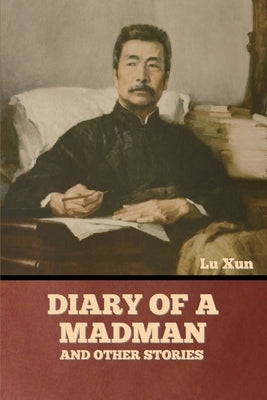 Diary of a Madman and Other Stories by Xun, Lu