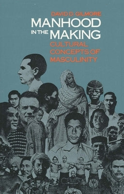 Manhood in the Making: Cultural Concepts of Masculinity by Gilmore, David D.