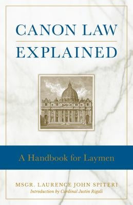 Canon Law Explained: A Handbook for Laymen by Spiteri, Laurence