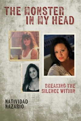 The Monster In My Head: Breaking the Silence Within by Nazario, Natividad