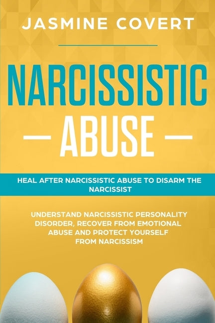 Narcissistic Abuse: Heal After Narcissistic Abuse to Disarm the Narcissist. Understand Narcissistic Personality Disorder, Recover from Emo by Covert, Jasmine