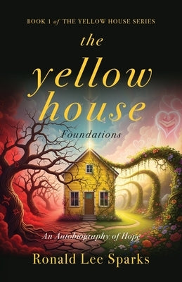 The Yellow House Foundations: An Autobiography of Hope by Sparks, Ronald Lee