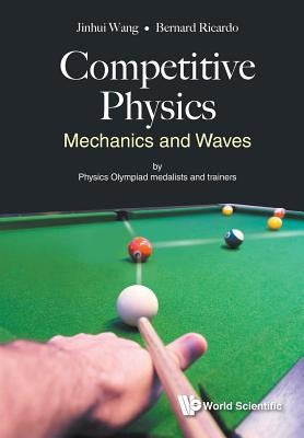 Competitive Physics: Mechanics and Waves by Wang, Jinhui