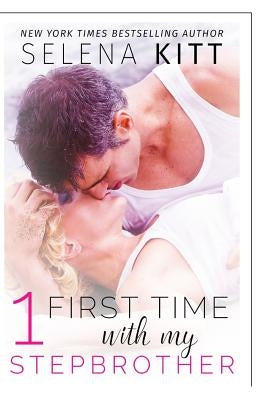 First Time With My Stepbrother: Volume 1: A Stepbrother Romance Anthology by Kitt, Selena