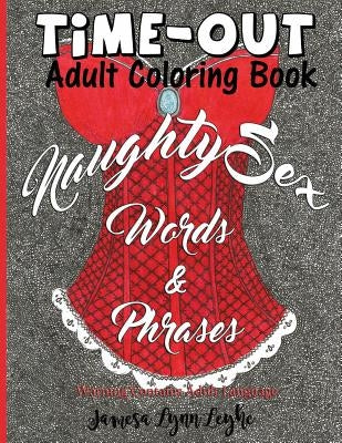 Naughty Sex Words and Phrases Time-Out Coloring Book by Leyhe, Jamesa Lynn