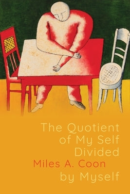 The Quotient of My Self Divided by Myself by Coon, Miles A.