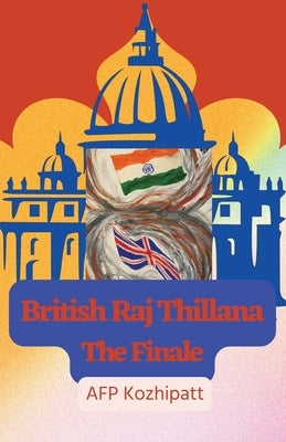 British Raj Thillana: The Finale by Kozhipatt, Afp