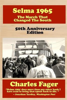 Selma 1965: The March That Changed The South: 50th Anniversary Edition by Fager, Charles