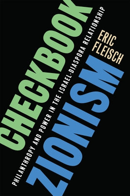 Checkbook Zionism: Philanthropy and Power in the Israel-Diaspora Relationship by Fleisch, Eric