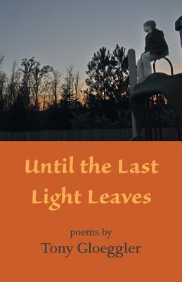 Until the Last Light Leaves by Gloeggler, Tony