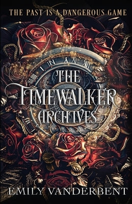 The Timewalker Archives by Vanderbent, Emily