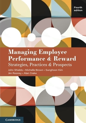 Managing Employee Performance and Reward by Shields, John
