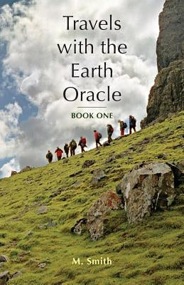 Travels with the Earth Oracle - Book One by Smith, M.
