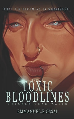 Toxic Bloodlines: Thicker than water by Ossai, Emmanuel E.