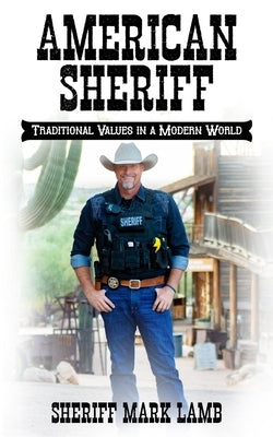 American Sheriff: Traditional Values in a Modern World by Lamb, Mark