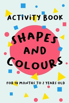 Shapes and Colours: For 18 months to 2 years old by Ramlee, Nurjeeha