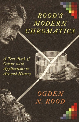Rood's Modern Chromatics: A Text-Book of Colour with Applications to Art and History by Rood, Ogden N.