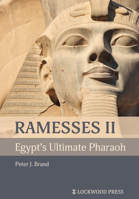 Ramesses II, Egypt's Ultimate Pharaoh by Brand, Peter J.