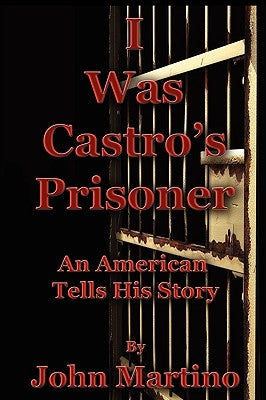 I Was Castro's Prisoner by Martino, John