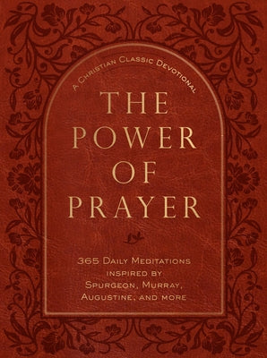 The Power of Prayer: 365 Daily Meditations Inspired by Spurgeon, Murray, Augustine, and More by Broadstreet Publishing Group LLC