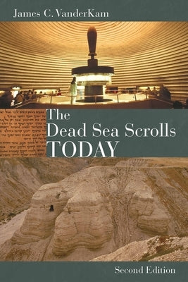 The Dead Sea Scrolls Today, Rev. Ed by VanderKam, James C.