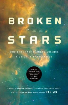 Broken Stars: Contemporary Chinese Science Fiction in Translation by Liu, Ken