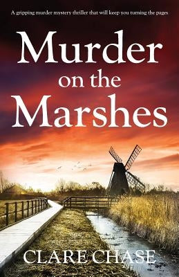 Murder on the Marshes: A gripping murder mystery thriller that will keep you turning the pages by Chase, Clare