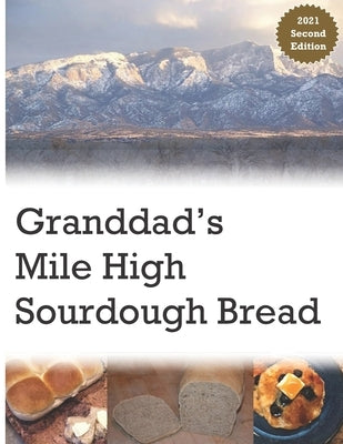 Granddad's Mile High Sourdough Bread: High Altitude Sourdough Recipes by Baldoni, Lucia