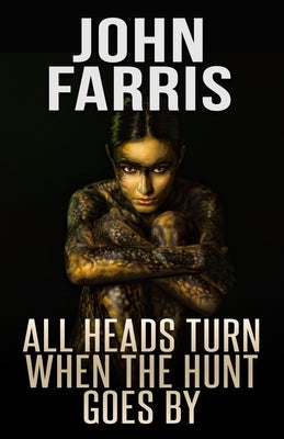 All Heads Turn When the Hunt Goes By by Farris, John